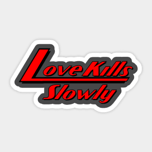 Love Kills Slowly Sticker